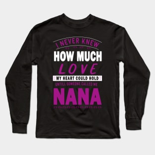 I never knew how much love my heart could hold till someone called me nana Long Sleeve T-Shirt